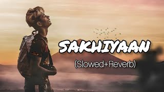 Sakhiyaan  SlowedReverb  Lofi  DANISH ZEHEN  miss you DZ  Maninder Buttar Sakhiyaan song [upl. by Suiramad13]