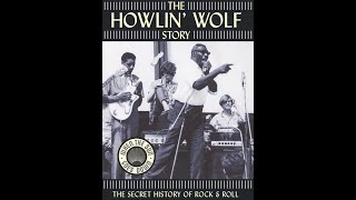 The Howlin´ Wolf Story The Secret History Of Rock And Roll 2003 HQ [upl. by Oalsinatse285]