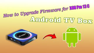 How to Upgrade Firmware for X88 Pro 13 C Android TV Box [upl. by Nylqcaj]