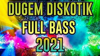 DJ PALING TERBARU 2021  DUGEM DISKOTIK FULL BASS [upl. by Lluj]