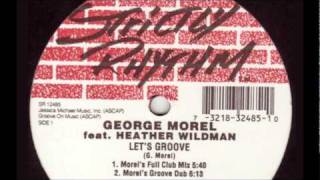 George Morel feat Heather Wildman  Lets Groove Morels Full Club Mix [upl. by Oicirbaf]