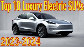 Top 10 Luxury Electric SUVs for 20232024Ultimate Preview [upl. by Drawdesemaj453]