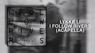 Lykke Li  I Follow Rivers Acapella [upl. by Eugen]