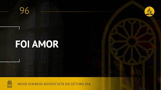 Novo Hinário Adventista • Hino 96 • Foi Amor • Lyrics [upl. by Carolina449]