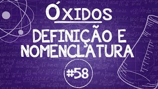 Química Simples 58  Óxidos  Definição e Nomenclatura [upl. by Eked]