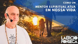 Como um MENTOR ESPIRITUAL atua em NOSSAS VIDAS  Prof Laércio Fonseca [upl. by Sorips]