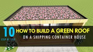 How to Build a Green Roof on A Shipping Container House 2018  SHELTERMODE [upl. by Maharba]