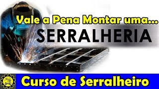 Curso de Serralheiro 19  quotVale a Pena Montar Uma Serralheriaquot [upl. by Dronski841]