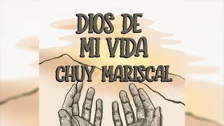 Dios de Mi Vida – Chuy Mariscal [upl. by Aurelio]