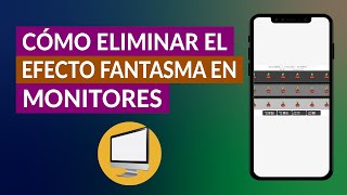 Cómo Quitar o Eliminar Efecto Fantasma o Ghosting en Monitores [upl. by Ennaej]