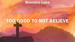 Too Good To Not Believe  Brandon Lake Lyrics  WORSHIP MUSIC [upl. by Poppo933]