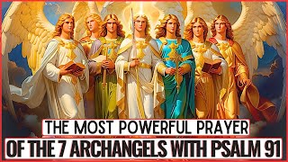 MOST POWERFUL PRAYER OF PSALM 91 WITH THE 7 ARCHANGELS  PROTECTION BLESSINGS AND PROSPERITY [upl. by Simpkins976]