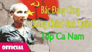 Bác Đang Cùng Chúng Cháu Hành Quân  Tốp Ca Nam Official Audio [upl. by Friedberg456]