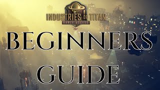 BEGINNERS GUIDE INDUSTRIES OF TITAN  Gameplay Tutorial Tips [upl. by Elysee]