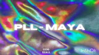 PLL  MAYA DOOVS Remix [upl. by Gney]