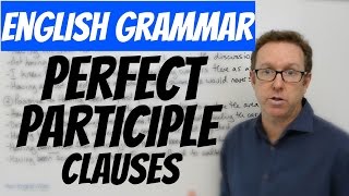 English grammar  Participle clauses with the Perfect participle  gramática inglesa [upl. by Yrreb277]