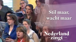 Stil maar wacht maar  Nederland Zingt [upl. by Harberd]