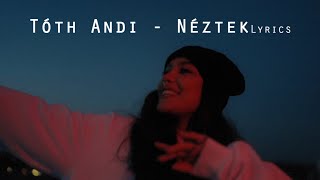 Tóth Andi  Néztek dalszöveg lyrics [upl. by Bijan]