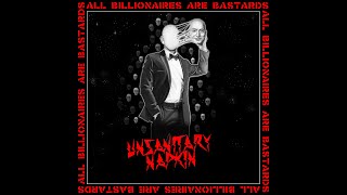 Unsanitary Napkin  All Billionaires Are Bastards [upl. by Airahs]