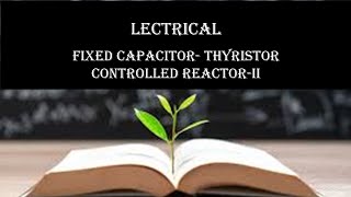 Fixed Capacitor Thyristor Controlled Reactor II [upl. by Risan]