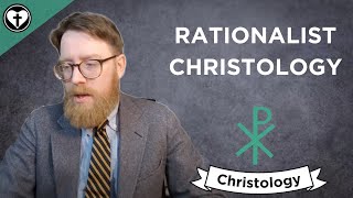 Rationalist Christology Intro to Christology [upl. by Zucker901]