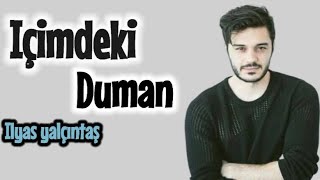 İlyas yalçıntaş  İçimdeki duman  Lyrics  🎵 [upl. by Viviana]