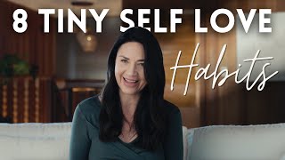 8 Tiny Habits to Greatly Increase Your Self Love [upl. by Hayidan784]