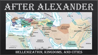 After Alexander Hellenization Cities and Kingdoms [upl. by Hortense]