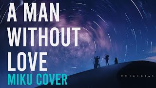 A Man Without Love  Miku Cover [upl. by Mcgurn]