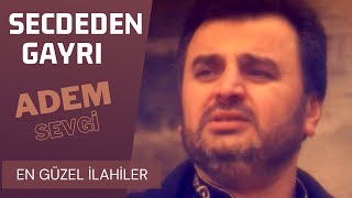 Adem Sevgi  Secdeden Gayrı [upl. by Naarah454]