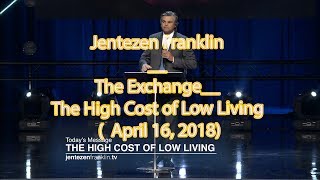 Jentezen FranklinThe ExchangeThe High Cost of Low Living  April 16 2018 TBN [upl. by Aihsakal]