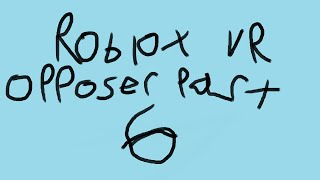 Roblox vr opposer part 6 [upl. by Anwaf753]