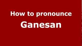 How to Pronounce Ganesan  PronounceNamescom [upl. by Barthelemy180]