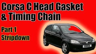 Part 1 Vauxhall Corsa C Head Gasket And Timing Chain Replacement The Stripdown [upl. by Combes]