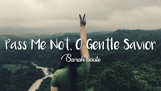 Pass Me Not  O Gentle Savior  Sarah Baute [upl. by Ulphia]