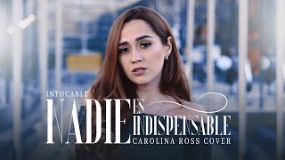 Nadie Es Indispensable  Intocable Carolina Ross Cover [upl. by Enuahs]