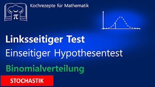 Linksseitiger Hypothesentest  Einseitiger Signifikanztest Binomialverteilung mit WTR [upl. by Jonathon]