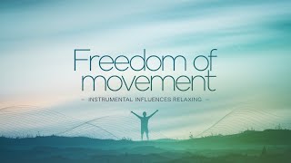 Freedom of movement Instrumental Influences Relaxing [upl. by Leavy]