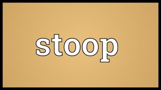 Stoop Meaning [upl. by Pamella]