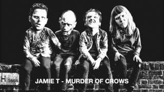 Jamie T  Murder of Crows [upl. by Falzetta]