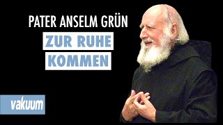 Anselm Grün Zur Ruhe kommen  Vortrag zu heilsamer Stille Meditation und Rituale  VAKUUM [upl. by Vernen]