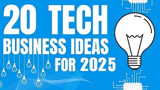 20 Profitable Tech Business Ideas to Start a Business in 2025 [upl. by Melitta]