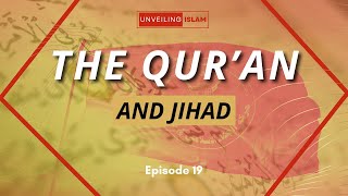 Unveiling Islam  Episode 19  The Quran and Jihad [upl. by Gitel]