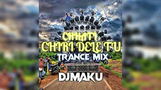 CHHATI CHIRI DELE TU TRANCE MIX DJ MAKU [upl. by Savage512]