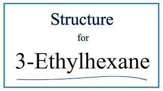 How to Write the Structure for 3Ethylhexane [upl. by Dnomzed]