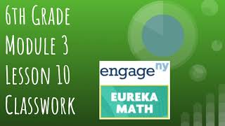 Engage NY  Eureka Math Grade 6 Module 3 Lesson 10 Classwork [upl. by Bernardina357]