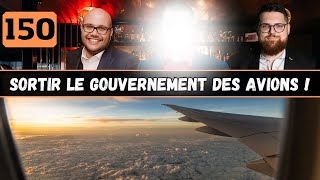 150  Sortir le gouvernement des AVIONS [upl. by Arhat667]