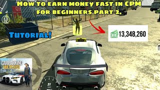 How To Earn Money Fast In CPM For Beginners Part 2 Tips And Tricks Car Parking Multiplayer [upl. by Rehpotsirhc]