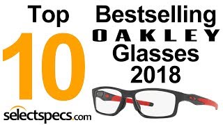 Top 10 Bestselling Oakley Glasses 2018  With Selectspecscom [upl. by Khalil]