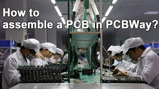 How to assemble a Printed Circuit Board  PCBWay PCB Assembly PCBA [upl. by Ahsimak767]